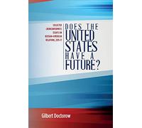 Does the United States Have a Future?: Collected (Nonconformist) Essays on Russian-American Relations, 2015-17