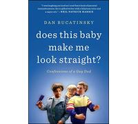 Does This Baby Make Me Look Straight?: Confessions of a Gay Dad