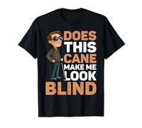 Does This Cane Make Me Look Blind ---- T-Shirt