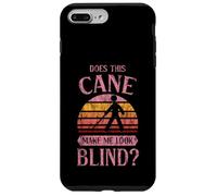 Does This Cane Make Me Look Blind Vision Impared Sarcasm Case for iPhone 7 Plus/8 Plus