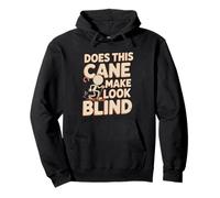 Does This Cane Make Me Look Blind Vision Impared Sarcasm -- Pullover Hoodie