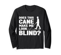 Does This Cane Make Me Look Blind White Cane Awareness Day Long Sleeve T-Shirt