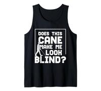 Does This Cane Make Me Look Blind White Cane Safety Day Tank Top