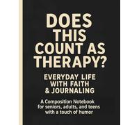 Does This Count as Therapy?: Everyday Life With Faith & Journaling | A Composition Notebook for Seniors, Adults, and Teens - With a Touch of Humor