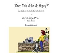 "Does This Make Me Happy?" (and other illustrated short stories) in Very Large Print: Very short, twisty stories about love in different guises