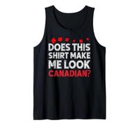 Does This Make Me Look Canadian Funny Canada Day Joke Tank Top