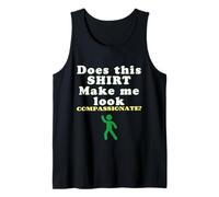 Does This Make Me Look Compassionate Funny Quote Design Tank Top