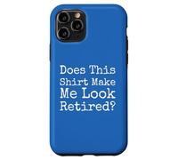 Does This Make Me Look Retired Funny Quote - Case for iPhone 11 Pro