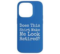 Does This Make Me Look Retired Funny Quote - Case for iPhone 14 Pro