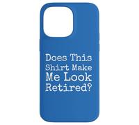 Does This Make Me Look Retired Funny Quote - Case for iPhone 14 Pro Max