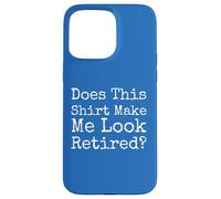 Does This Make Me Look Retired Funny Quote - Case for iPhone 15 Pro Max