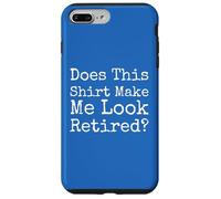 Does This Make Me Look Retired Funny Quote - Case for iPhone 7 Plus/8 Plus