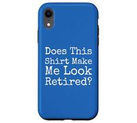 Does This Make Me Look Retired Funny Quote - Case for iPhone XR