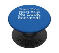 Does This Make Me Look Retired Funny Quote - PopSockets Adhesive PopGrip