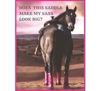 Does This Saddle Make My Sass Look Big?: Rodeo Cowgirl Notebook Journal | 8.5 x 11 | 150 Pages | College Ruled, Blank & Annual Calendar
