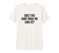 Does This Shirt Make Me Look 82? Funny 82nd Birthday Premium T-Shirt