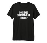 Does This Shirt Make Me Look 86? Funny 86th Birthday Premium T-Shirt