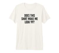 Does This Shirt Make Me Look 99? Funny 99th Birthday Premium T-Shirt