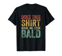 Does This Shirt Make Me Look Bald Funny Balding Bald T-Shirt