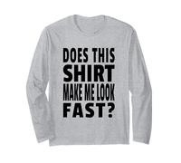 Does This Shirt Make Me Look Fast? Runner Joke Long Sleeve T-Shirt