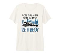 Does This Shirt Make Me Look Retired Camping Retirement Premium T-Shirt