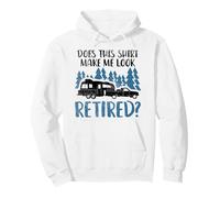 Does This Shirt Make Me Look Retired Camping Retirement Pullover Hoodie