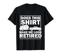 Does This Shirt Make Me Look Retired Funny Camping Camper T-Shirt