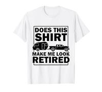 Does This Shirt Make Me Look Retired Funny Camping Camper T-Shirt