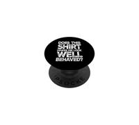 Does this shirt make me look well behaved PopSockets Adhesive PopGrip