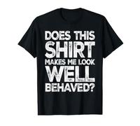 Does This Shirt Make me Look Well Behaved Value Graphic T-Shirt