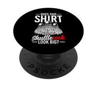 Does This Shirt Make My Shuttlecock Look Big? PopSockets Adhesive PopGrip