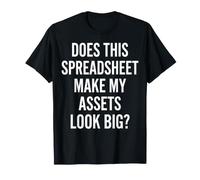 Does This Spreadsheet Make My Assets Look Big Finance Humor T-Shirt