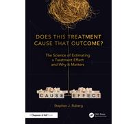 Does This Treatment Cause That Outcome? : The Science of Estimating a Treatment Effect and Why It Matters