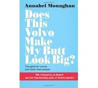 Does This Volvo Make My Butt Look Big?: Thoughts for moms and other tired people