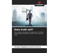 Does truth sell?: Documentary marketing: innovative tool to connect emotionally and position yourself in the consumer's mind