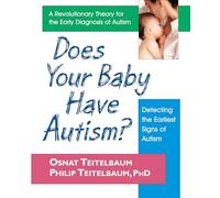 Does Your Baby Have Autism?: Detecting the Earliest Signs of Autism