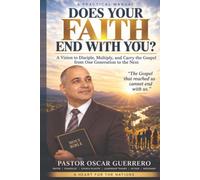 Does your Faith end with You ?: a vision to Disciple, Multiply, and Carry the Gospel From one Generation to the Next