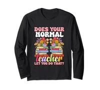 Does Your Normal Teacher Let You Do That? Long Sleeve T-Shirt