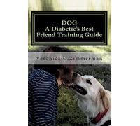 DOG A Diabetic's Best Friend Training Guide: Train Your Own Diabetic & Glycemic Alert Dog
