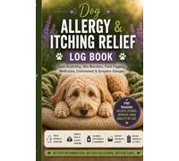 Dog Allergy & Itching Relief Log Book: Track Scratching, Skin Reactions, Food Triggers, Medication & Symptom Changes: Canine Allergy Care Journal - ... Rashes, Diet Changes & Daily Skin Health