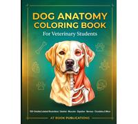 Dog Anatomy Coloring Book for Veterinary Students: Study and Color the Canine Body Systems with 100+ Labeled Illustrations for Vet Techs, Pre-Vet Learners, Breeders, and Dog Lovers