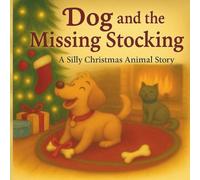 Dog and the Missing Stocking (Silly Christmas Animal Stories)
