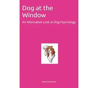 Dog at the Window: An Alternative Look at Dog Psychology