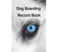 Dog Boarding Record Book: Logbook For Dog Boarding Business | Gifts for Dog Boarders | Dog Boarding Log Book to Monitor Your Clients Dog On Your ... Appointment Book | 6x9 Inches | 108 Pages