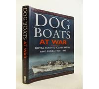 Dog Boats at War: Royal Navy MGBs and MTBs in Action, 1939-45