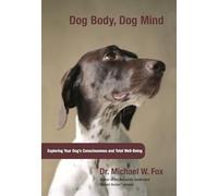 Dog Body, Dog Mind: Exploring Canine Consciousness and Total Well-being