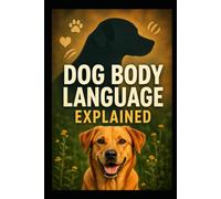 Dog Body Language Explained: The Complete Guide to Understanding Canine Signals, Emotions, and Behavior