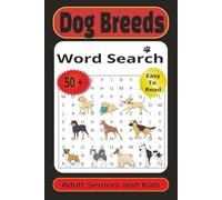 Dog Breed Word Search: With Easy to Read Print Word Search is about Dog Breeds, Pets, Dog terms, Love For Dogs and More …Adults, Seniors and Teens ... for Vacations, Holidays and Time Relaxing