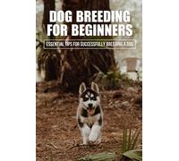 Dog Breeding For Beginners: Essential Tips For Successfully Breeding A Dog: How Much Does Dog Breeding Cost
