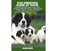 DOG BREEDING GUIDE AT HOME: Step-by-Step Manual for Beginners to Raise, Breed, and Care for Healthy Puppies at Home - Includes Pregnancy, Whelping, ... Tips: 15 (POSITIVE REINFORCEMENT PET HOME)